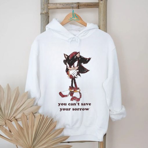 Official Official Sonic You Can’t Save Your Sorrow Shirt