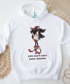 Official Official Sonic You Can’t Save Your Sorrow Shirt