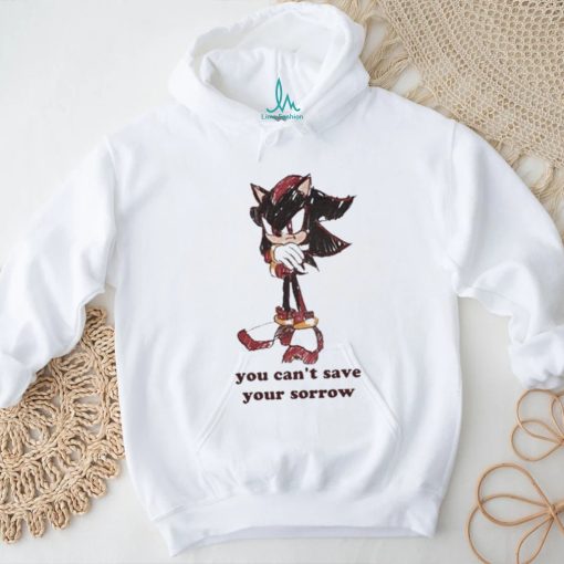 Official Official Sonic You Can’t Save Your Sorrow Shirt
