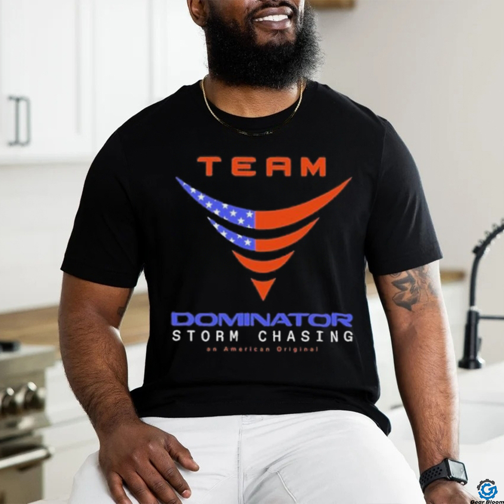 Official Official Team Dominator Storm Chasing American T Shirt Official Official Team Dominator Storm Chasing American T Shirt