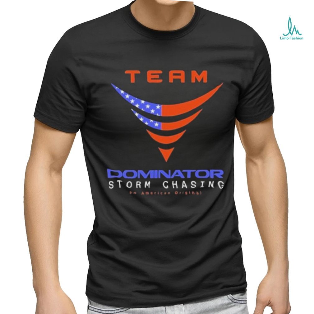 Official Official Team Dominator Storm Chasing American T Shirt Official Official Team Dominator Storm Chasing American T Shirt