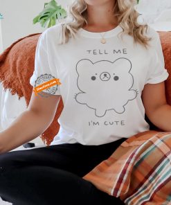 Official Official Tell Me I’m Cute Bear 2024 T shirt