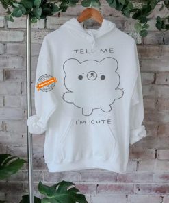 Official Official Tell Me I’m Cute Bear 2024 T shirt, hoodie, sweater, long sleeve and tank top Official Official Tell Me I’m Cute Bear 2024 T shirt