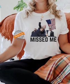 Official Official Trump Shot Donald Trump Missed Me 2024 Shirt