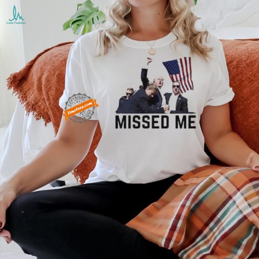 Official Official Trump Shot Donald Trump Missed Me 2024 Shirt