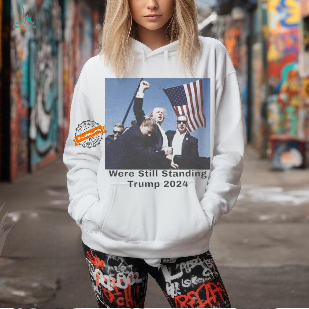 Official Official Trump Shot Were Still Standing Trump 2024 Shirt Official Official Trump Shot Were Still Standing Trump 2024 Shirt