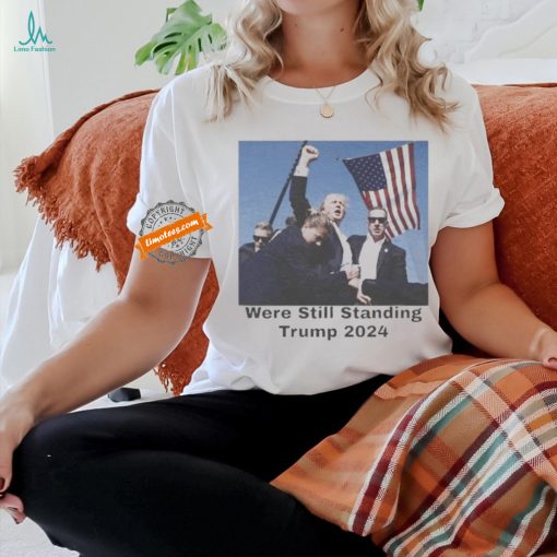 Official Official Trump Shot Were Still Standing Trump 2024 Shirt