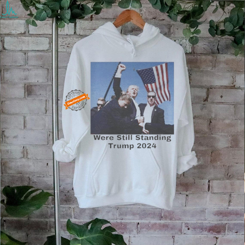 Official Official Trump Shot Were Still Standing Trump 2024 Shirt Official Official Trump Shot Were Still Standing Trump 2024 Shirt