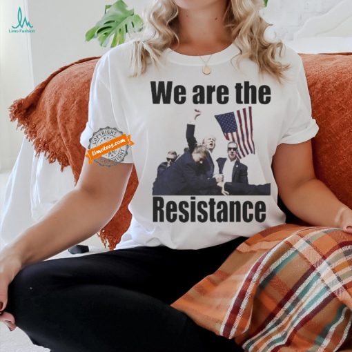 Official Official We are the resistance trump shot bulletproof fight fight fight shirt
