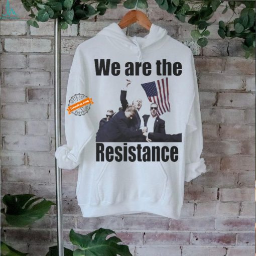 Official Official We are the resistance trump shot bulletproof fight fight fight shirt