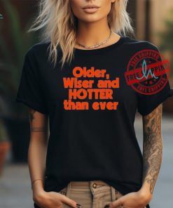 Official Older Wiser and Hotter Than Ever T Shirt