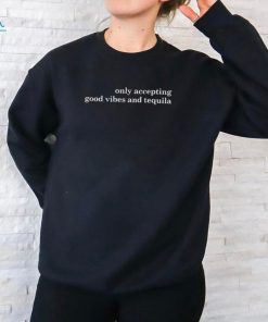 Official Only Accepting Good Vibes And Tequila text t shirt