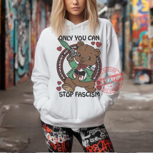 Official Only You Can Stop Fascism t shirt