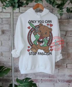 Official Only You Can Stop Fascism t shirt