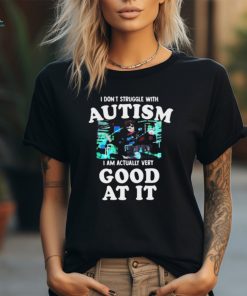 Official Peachie Keen I Don’t Struggle With Autism I Am Actually Very Good At It Shirt
