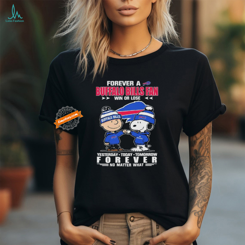 Official Peanuts Snoopy And Charlie Browns Forever A Buffalo Bills Fan Win Or Lose Yesterday Today Tomorrow Forever No Matter What Shirt Official Peanuts Snoopy And Charlie Browns Forever A Buffalo Bills Fan Win Or Lose Yesterday Today Tomorrow Forever No Matter What Shirt