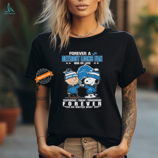 Official Peanuts Snoopy And Charlie Browns Forever A Detroit Lions Fan Win Or Lose Yesterday Today Tomorrow Forever No Matter What Shirt