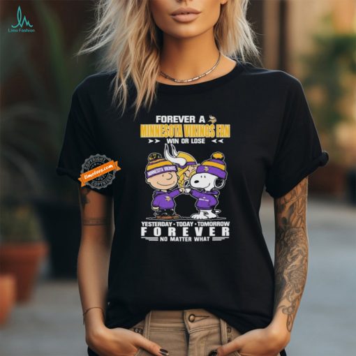 Official Peanuts Snoopy And Charlie Browns Forever A Minnesota Vikings Fan Win Or Lose Yesterday Today Tomorrow Forever No Matter What Shirt