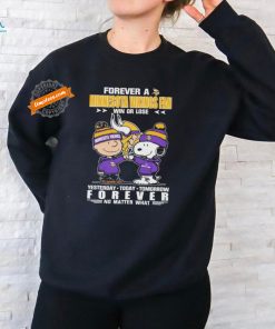Official Peanuts Snoopy And Charlie Browns Forever A Minnesota Vikings Fan Win Or Lose Yesterday Today Tomorrow Forever No Matter What Shirt