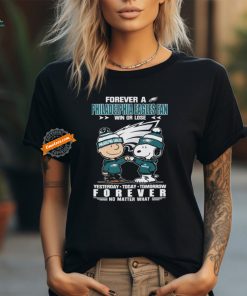 Official Peanuts Snoopy And Charlie Browns Forever A Philadelphia Eagles Fan Win Or Lose Yesterday Today Tomorrow Forever No Matter What Shirt