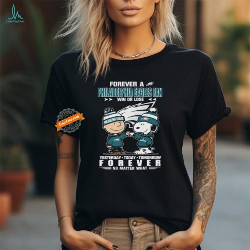 Official Peanuts Snoopy And Charlie Browns Forever A Philadelphia Eagles Fan Win Or Lose Yesterday Today Tomorrow Forever No Matter What Shirt