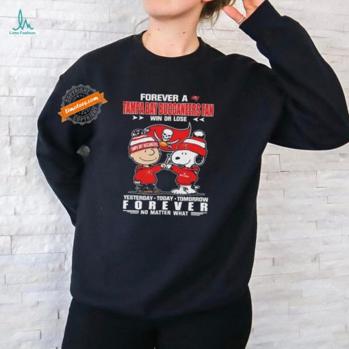 Official Peanuts Snoopy And Charlie Browns Forever A Tampa Bay Buccaneers Fan Win Or Lose Yesterday Today Tomorrow Forever No Matter What Shirt