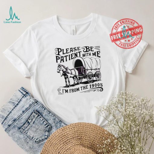 Official Please be patient I’m from the 1900s horse wagon shirt