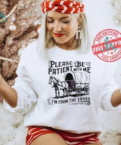 Official Please be patient I’m from the 1900s horse wagon shirt