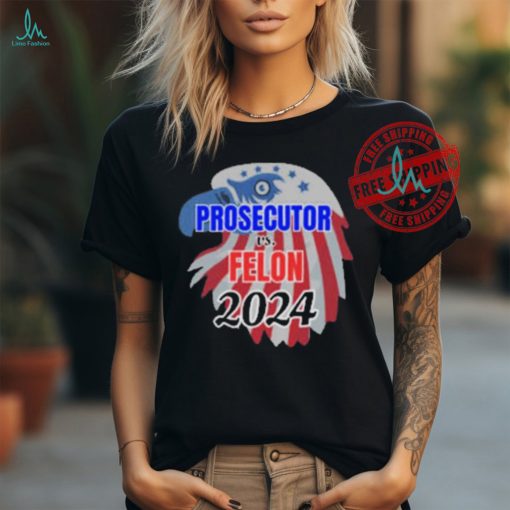 Official Prosecutor Vs Felon 2024 T Shirt, Vote Presidential Election T Shirt