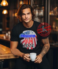 Official Prosecutor Vs Felon 2024 T Shirt, Vote Presidential Election T Shirt