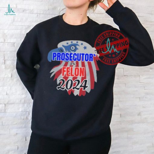 Official Prosecutor Vs Felon 2024 T Shirt, Vote Presidential Election T Shirt