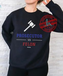 Official Prosecutor vs. Felon, Political Shirt, Democrat T Shirt