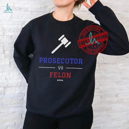 Official Prosecutor vs. Felon, Political Shirt, Democrat T Shirt