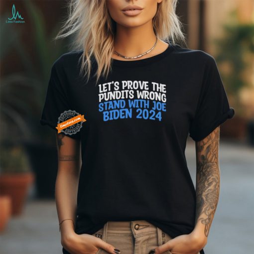 Official Prove the Pundits Wrong Stand With Joe Biden 2024 Funny T Shirt