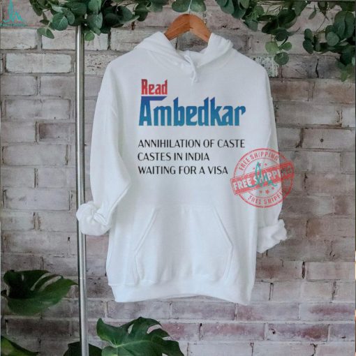 Official Read ambedkar annihilation of caste castes in India waiting for a visa T shirt