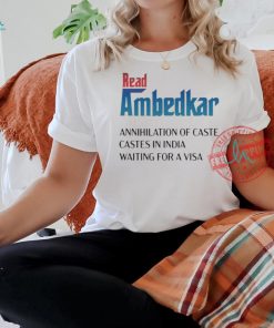 Official Read ambedkar annihilation of caste castes in India waiting for a visa T shirt