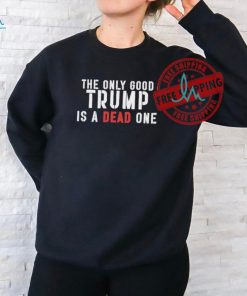 Official Robby starbuck the only good Trump is a dead one T shirt