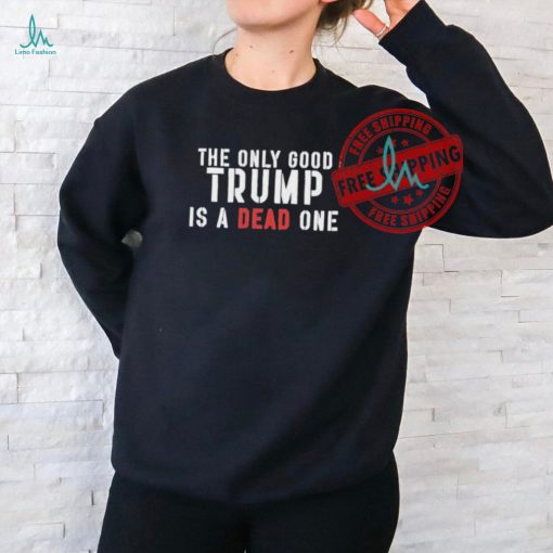 Official Robby starbuck the only good Trump is a dead one T shirt