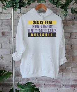 Official Sex Is Real Non Binary Is Narcissistic Bullshit Shirt