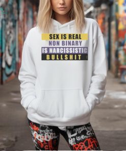 Official Sex Is Real Non Binary Is Narcissistic Bullshit Shirt