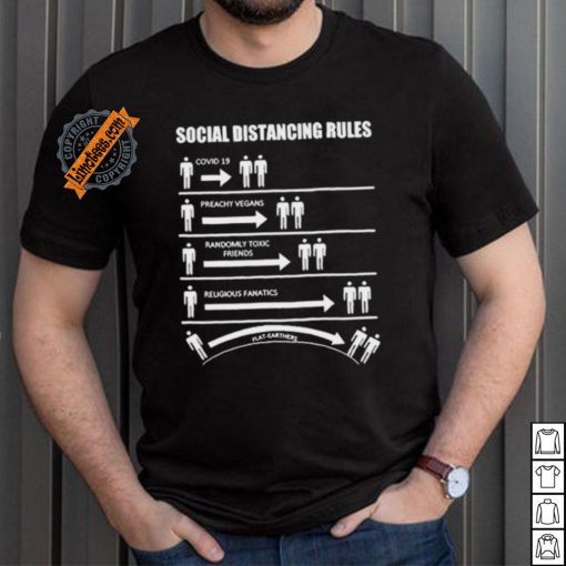 Official Social Distancing Rules Covid 19 Preachy Vegans Randomly Toxic Friends Religious Fanatics Flat Earthers Shirt