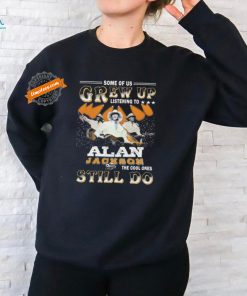 Official Some Of Us Grew Up Listening To The Cool Ones Still Do Alan Jackson Signature Shirt