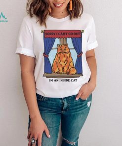 Official Sorry I Can’t Go Out I’m An Inside Cat t shirt