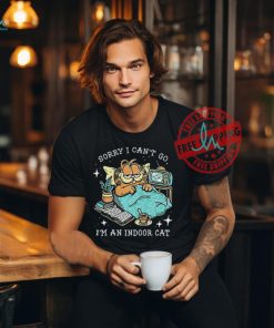 Official Sorry I can’t go I’m an indoor cat T shirt