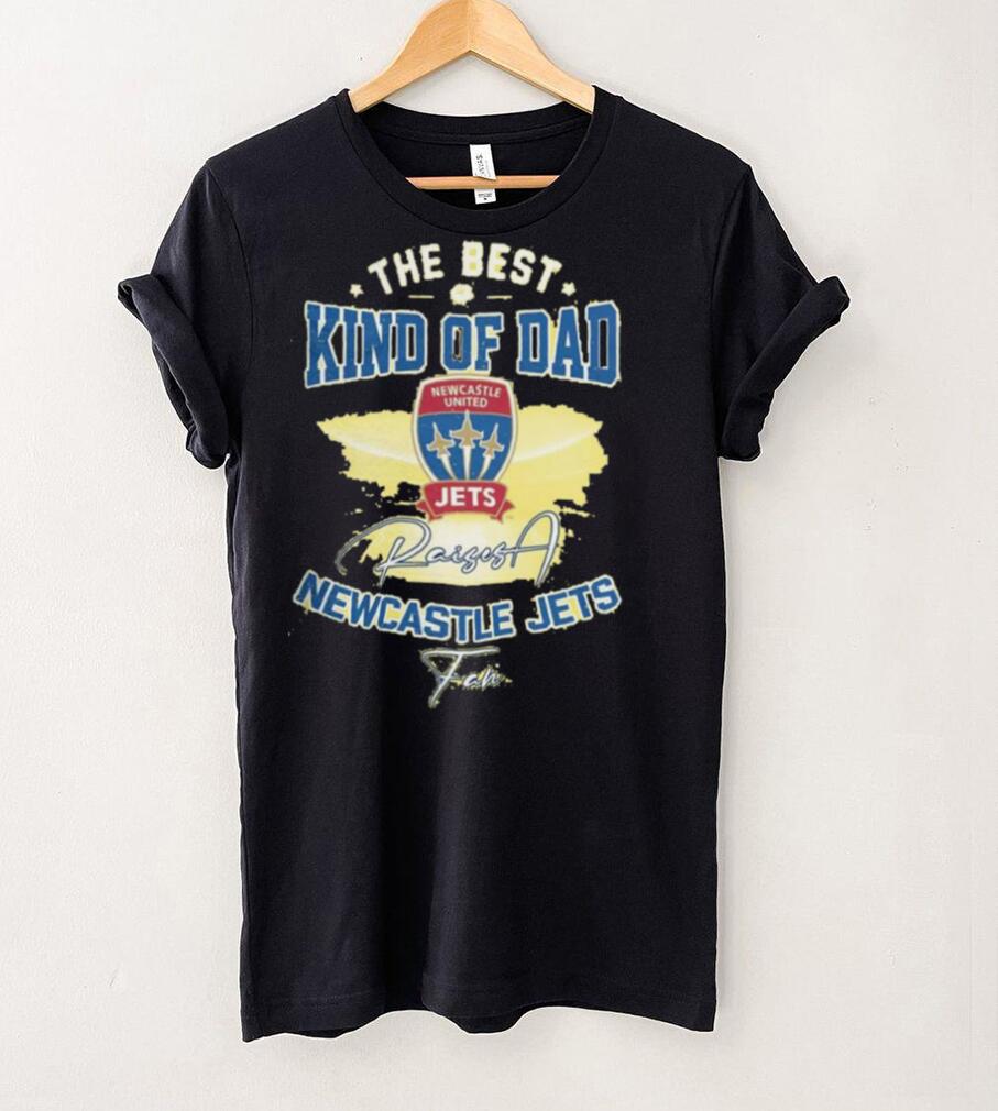 Official The Best Kind Of Dad Newcastle Jets T Shirt Official The Best Kind Of Dad Newcastle Jets T Shirt