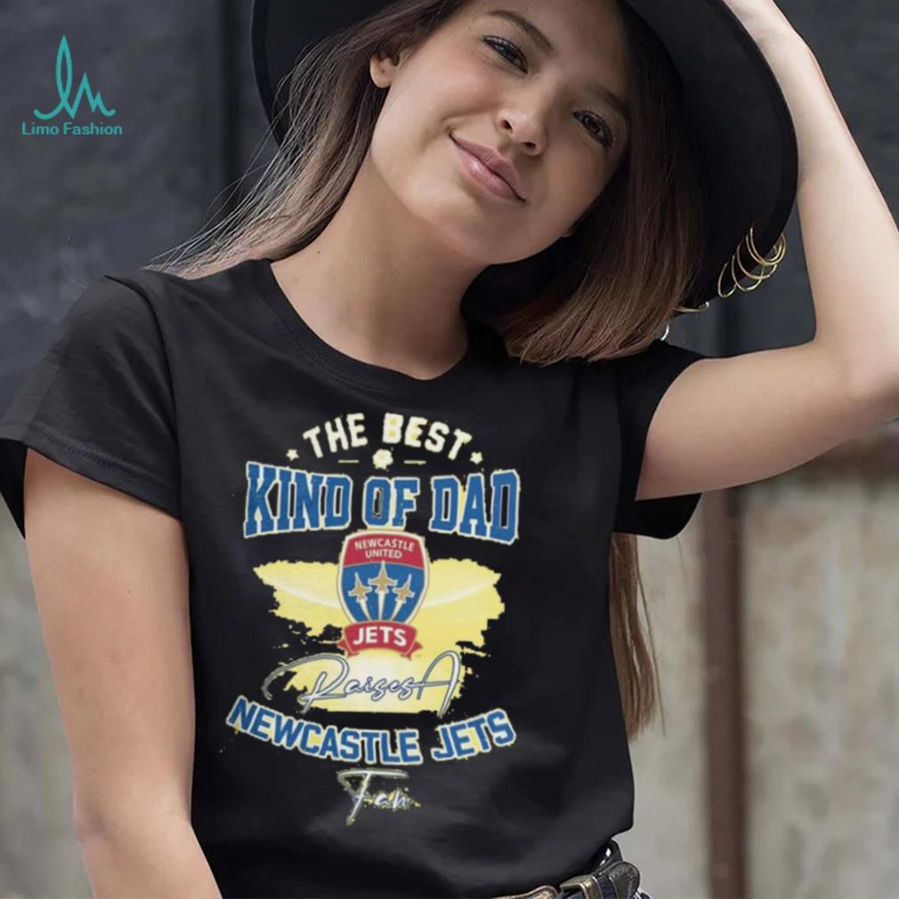 Official The Best Kind Of Dad Newcastle Jets T Shirt Official The Best Kind Of Dad Newcastle Jets T Shirt
