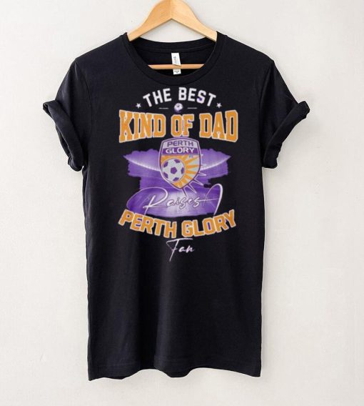 Official The Best Kind Of Dad Perth Glory T Shirt
