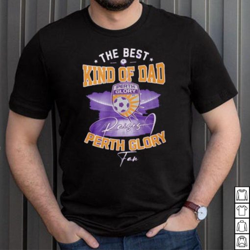 Official The Best Kind Of Dad Perth Glory T Shirt