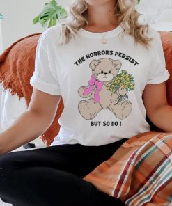 Official The Horrors Persist But So Do I T Shirts