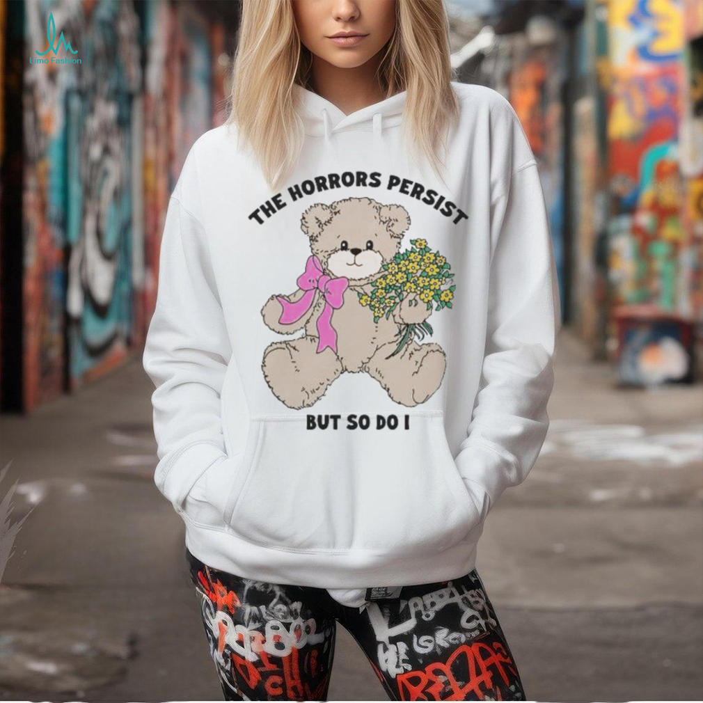 Official The Horrors Persist But So Do I T Shirts Official The Horrors Persist But So Do I T Shirts